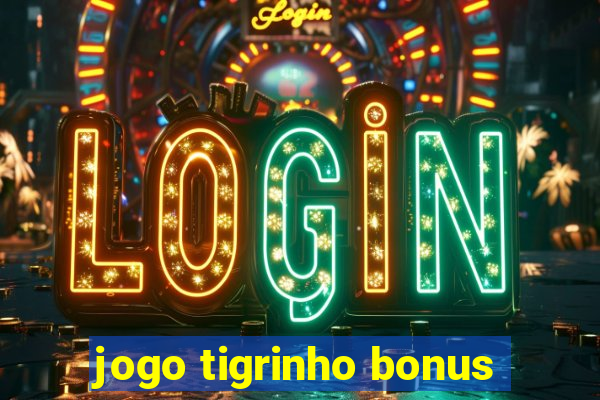 jogo tigrinho bonus